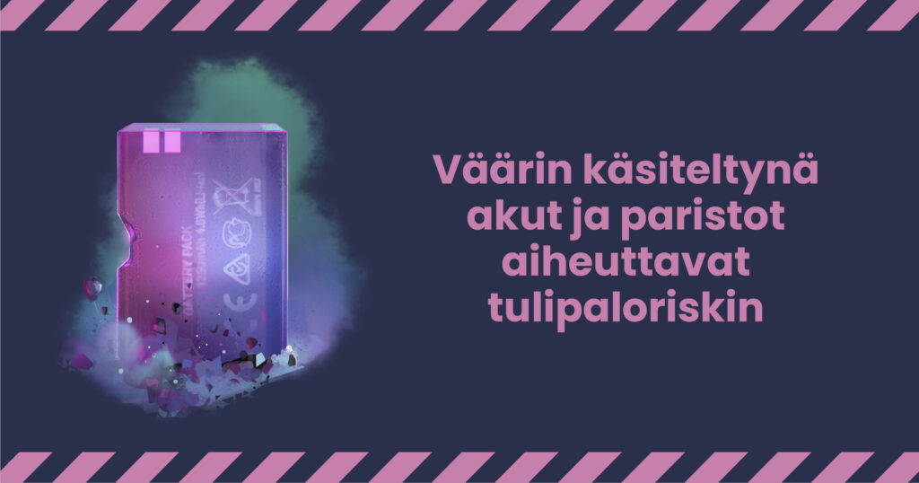 Väärin käsiteltynä akut ja paristot aiheuttavat tulipaloriskin.